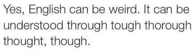 Yes, English can be weird. It can be understood through tough thorough thought, though.